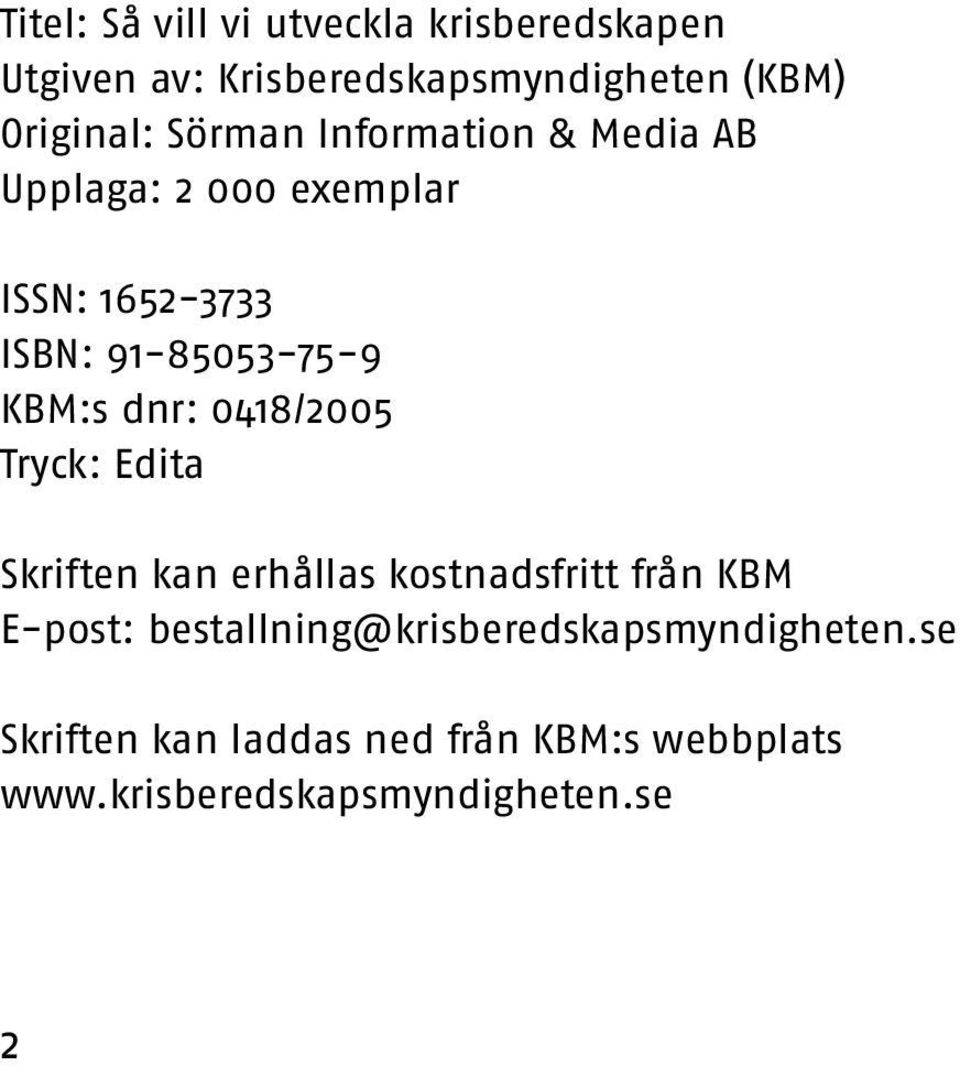 dnr: 0418/2005 Tryck: Edita Skriften kan erhållas kostnadsfritt från KBM E-post: