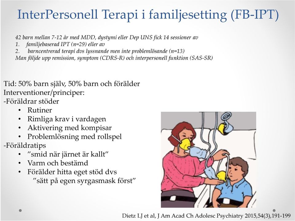 själv, 50% barn och förälder Interventioner/principer: Föräldrar stöder Rutiner Rimliga krav i vardagen Aktivering med kompisar Problemlösning med rollspel
