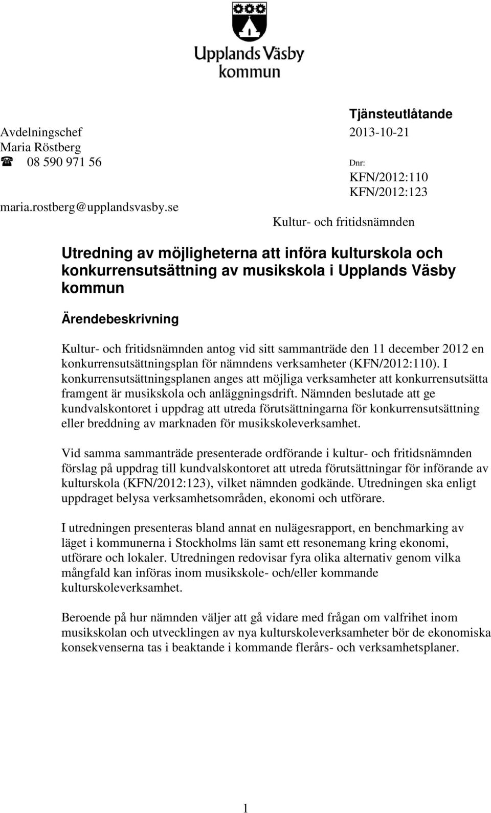 sitt sammanträde den 11 december 2012 en konkurrensutsättningsplan för nämndens verksamheter (KFN/2012:110).