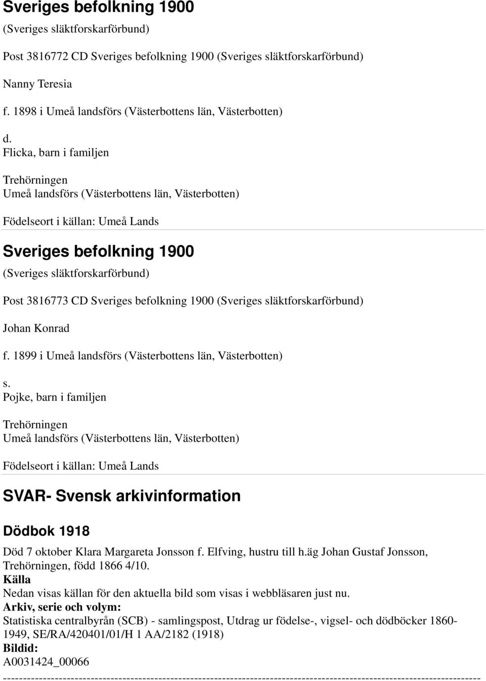 Pojke, barn i familjen SVAR- Svensk arkivinformation Dödbok 1918 Död 7 oktober Klara Margareta Jonsson f. Elfving, hustru till h.