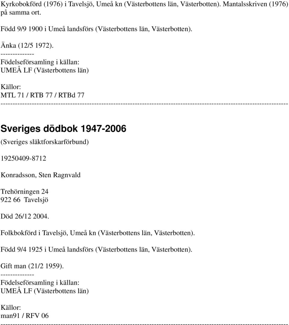 Födelseförsamling i källan: UMEÅ LF (Västerbottens län) MTL 71 / RTB 77 / RTBd 77 19250409-8712 Konradsson, Sten