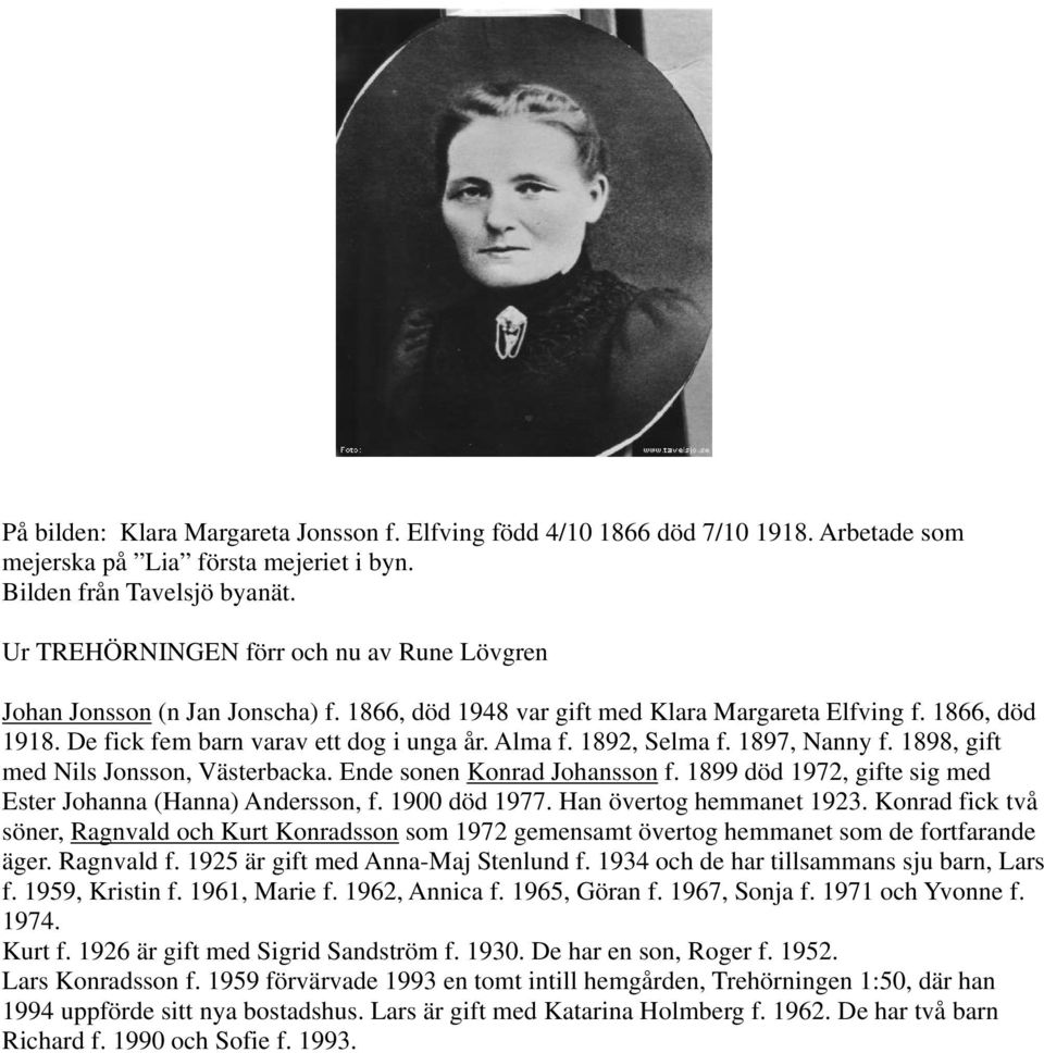 1892, Selma f. 1897, Nanny f. 1898, gift med Nils Jonsson, Västerbacka. Ende sonen Konrad Johansson f. 1899 död 1972, gifte sig med Ester Johanna (Hanna) Andersson, f. 1900 död 1977.