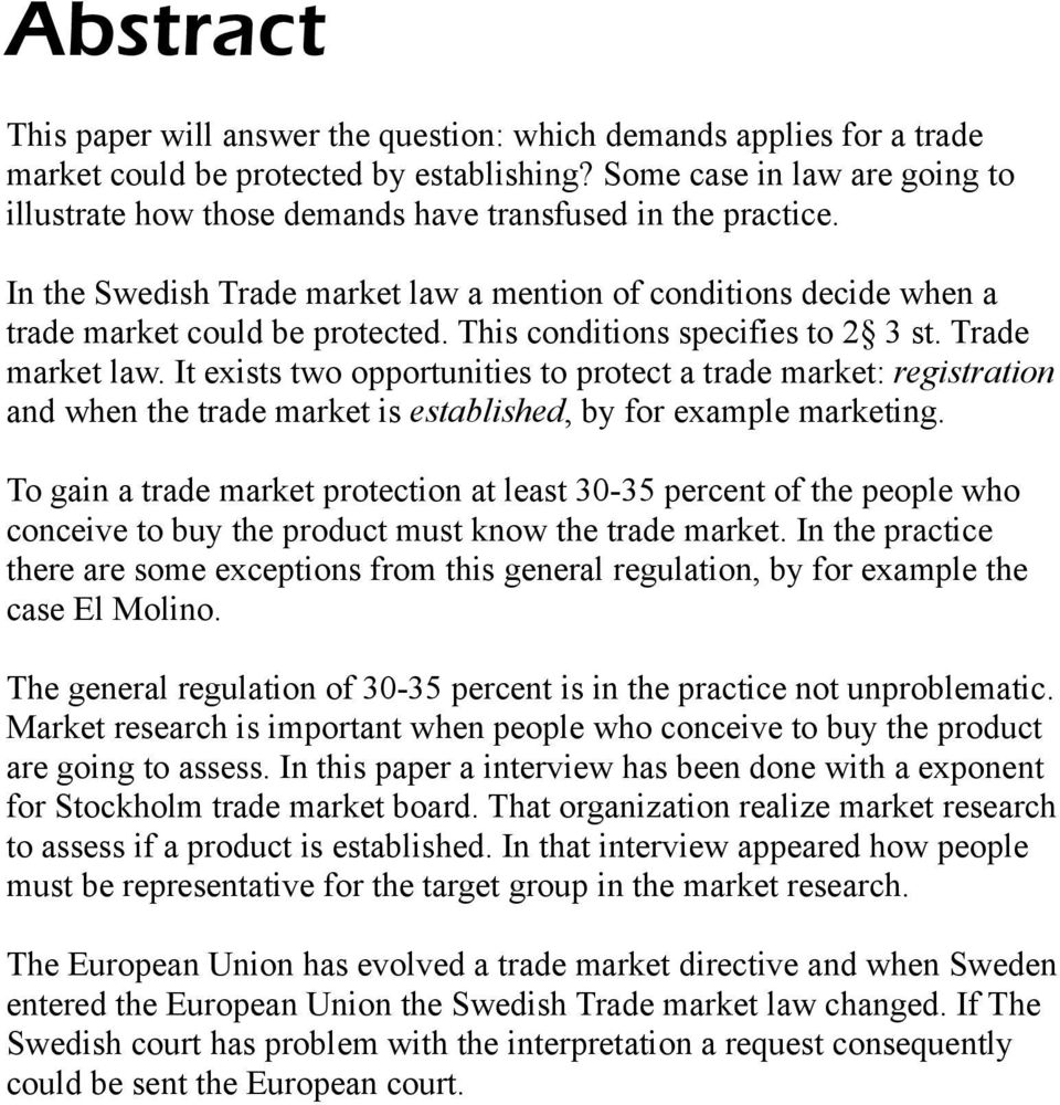 This conditions specifies to 2 3 st. Trade market law. It exists two opportunities to protect a trade market: registration and when the trade market is established, by for example marketing.
