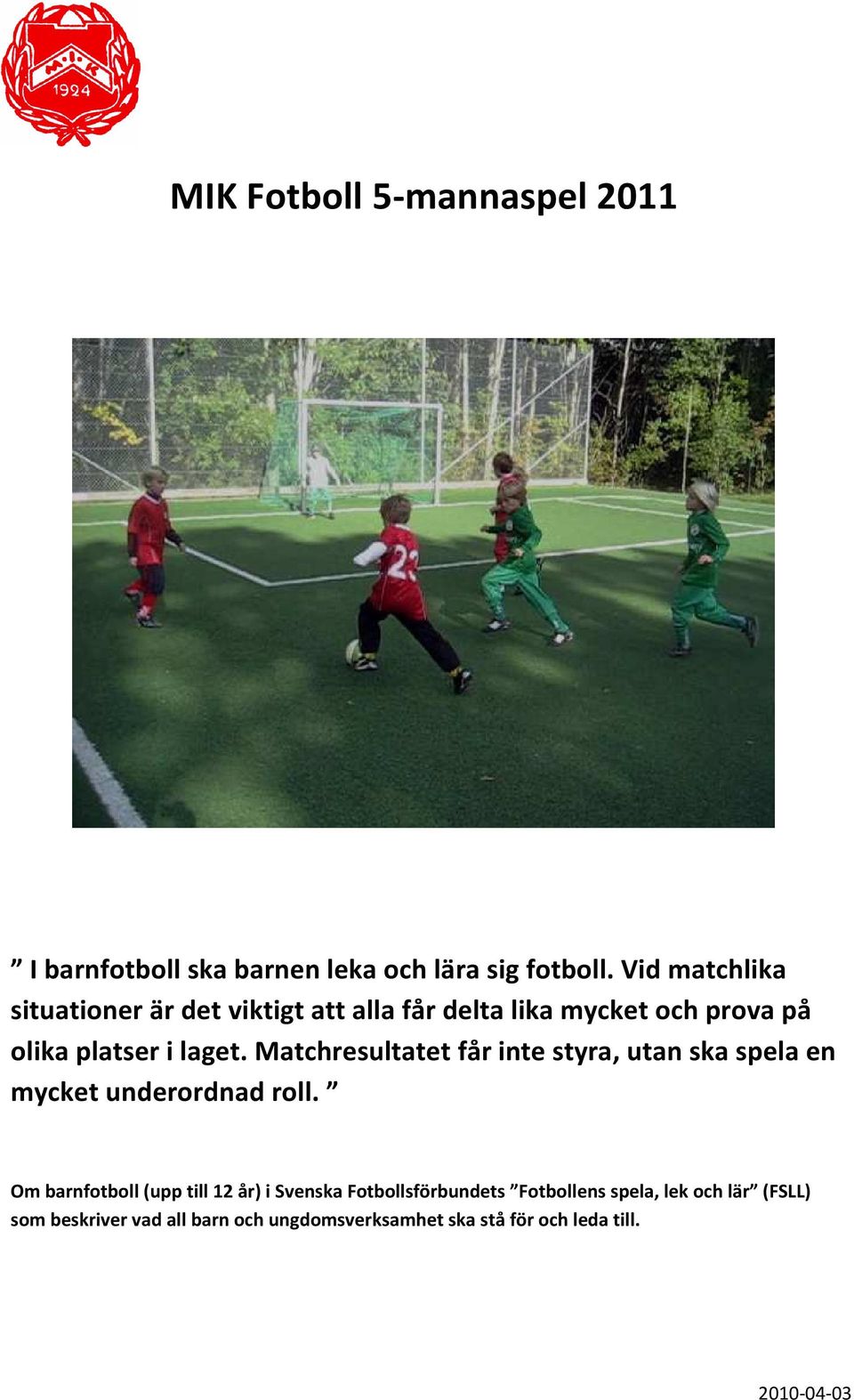 Matchresultatet får inte styra, utan ska spela en mycket underordnad roll.