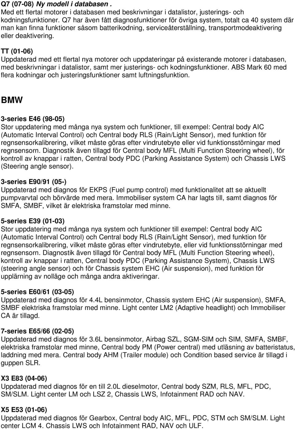 TT (01-06) Uppdaterad med ett flertal nya motorer och uppdateringar på existerande motorer i databasen, med beskrivningar i datalistor, samt mer justerings- och kodningsfunktioner.