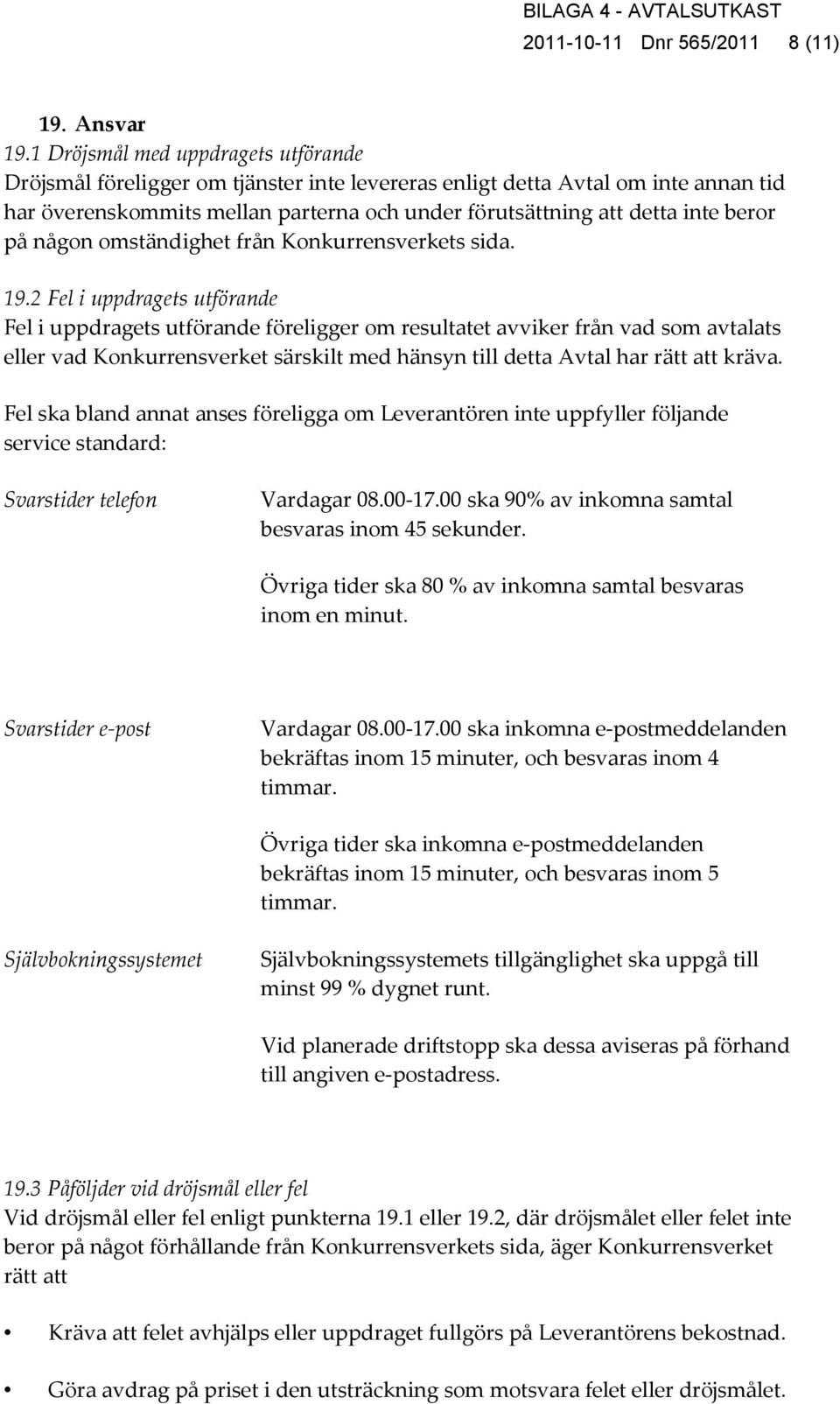 på någon omständighet från Konkurrensverkets sida. 19.