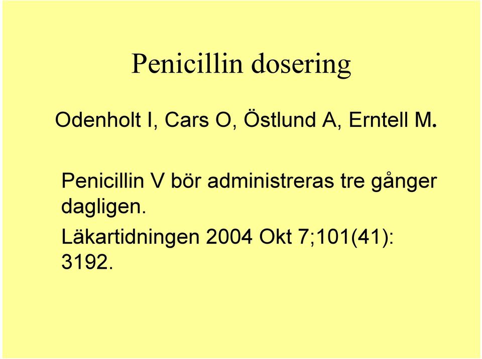 Penicillin V bör administreras tre