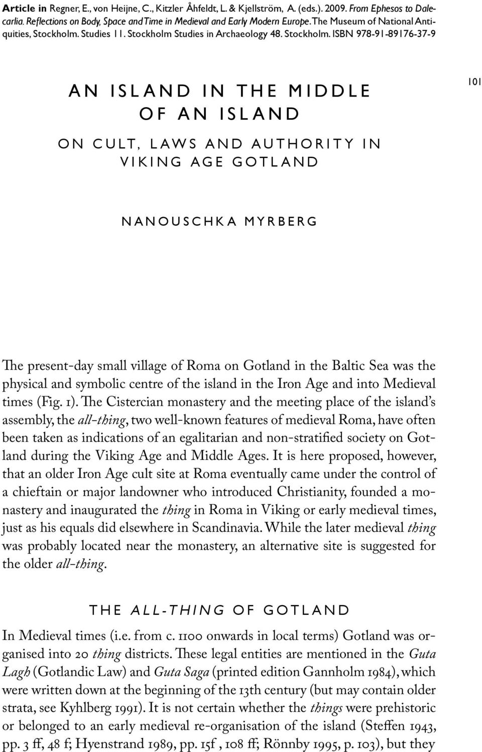 Myrberg ISBN 978-91-89176-37-9 A n I s l a n d i n t h e M i d d l e of An Island 101 O n C u lt, L a w s a n d A u t h o r i t y i n Viking Age Gotland Nanouschka Myrberg The present-day small