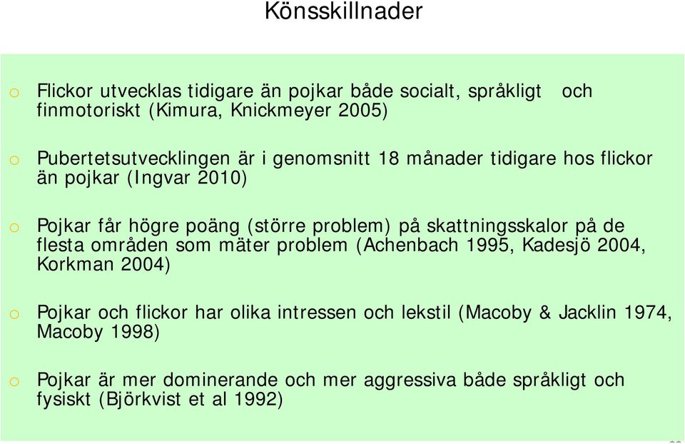 skattningsskalor på de flesta områden som mäter problem (Achenbach 1995, Kadesjö 2004, Korkman 2004) o Pojkar och flickor har olika