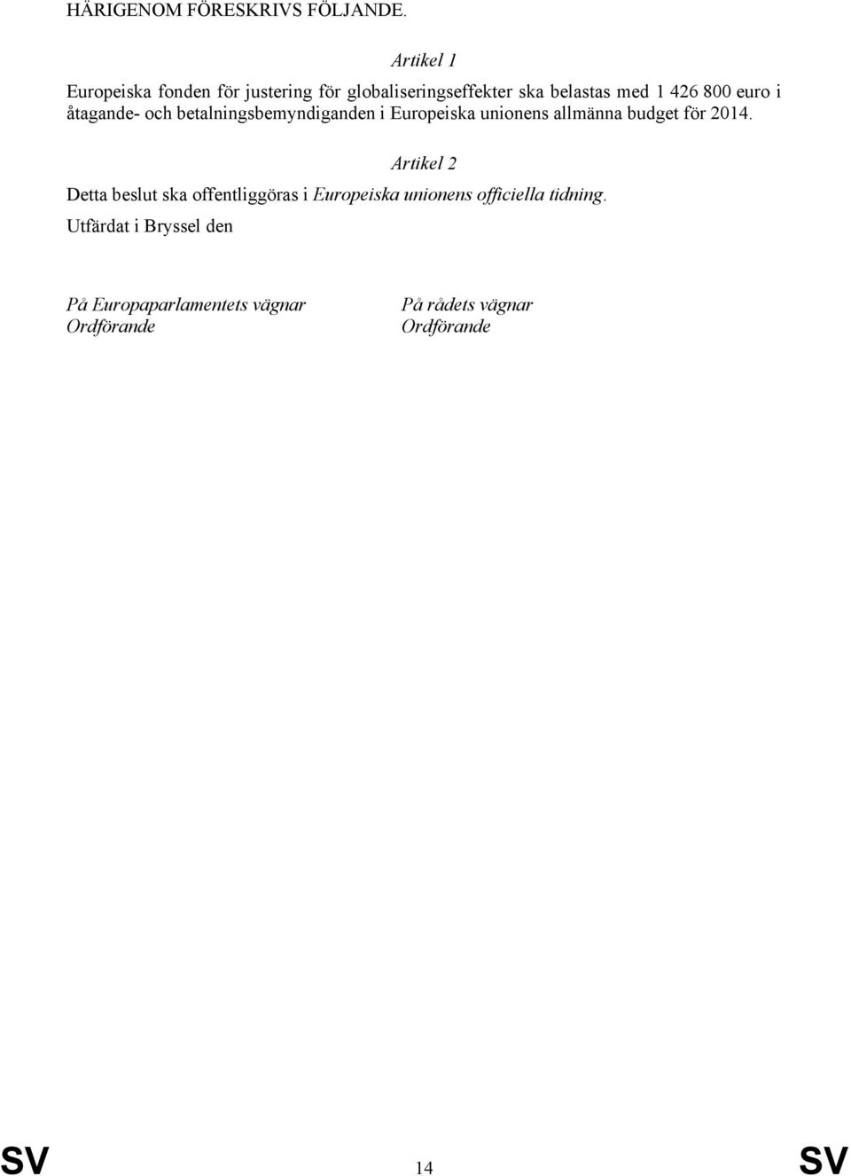 i åtagande- och betalningsbemyndiganden i Europeiska unionens allmänna budget för 2014.