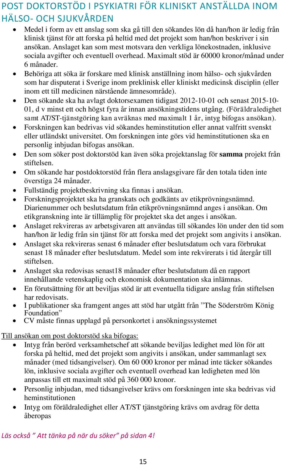 Maximalt stöd är 60000 kronor/månad under 6 månader.