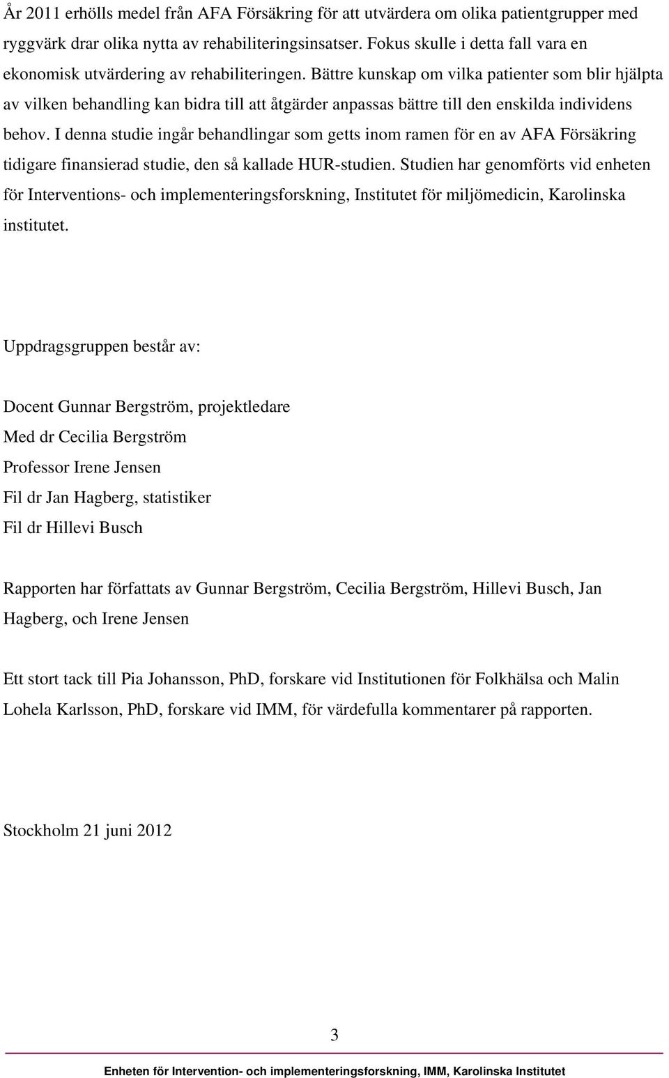Bättre kunskap om vilka patienter som blir hjälpta av vilken behandling kan bidra till att åtgärder anpassas bättre till den enskilda individens behov.