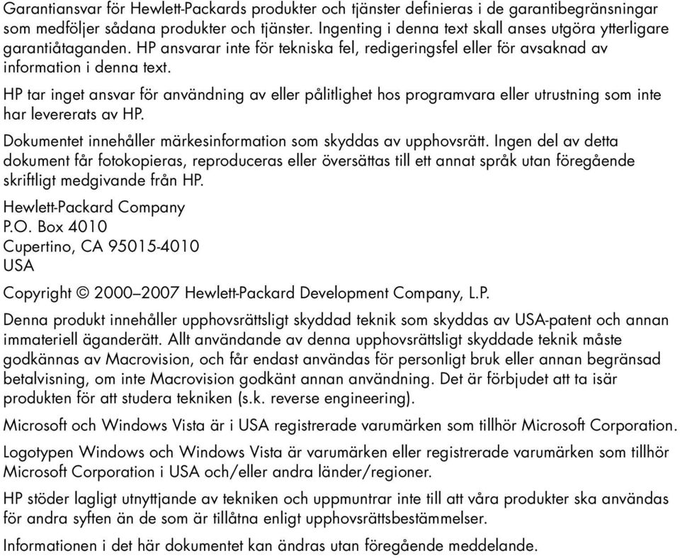 HP tar inget ansvar för användning av eller pålitlighet hos programvara eller utrustning som inte har levererats av HP. Dokumentet innehåller märkesinformation som skyddas av upphovsrätt.