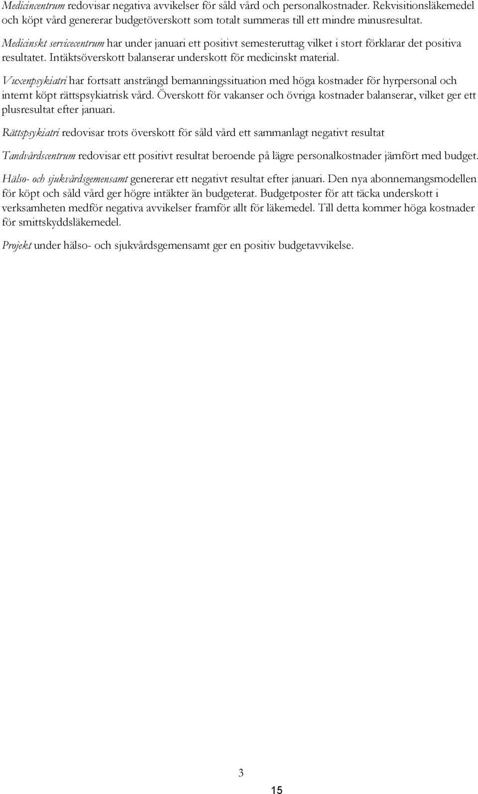Vuxenpsykiatri har fortsatt ansträngd bemanningssituation med höga kostnader för hyrpersonal och internt köpt rättspsykiatrisk vård.