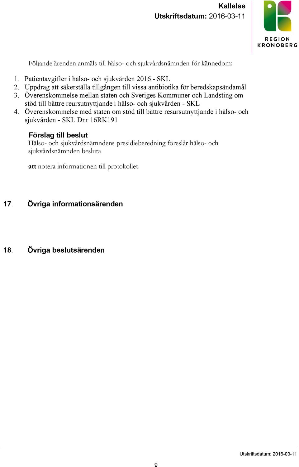 Överenskommelse mellan staten och Sveriges Kommuner och Landsting om stöd till bättre reursutnyttjande i hälso- och sjukvården - SKL 4.