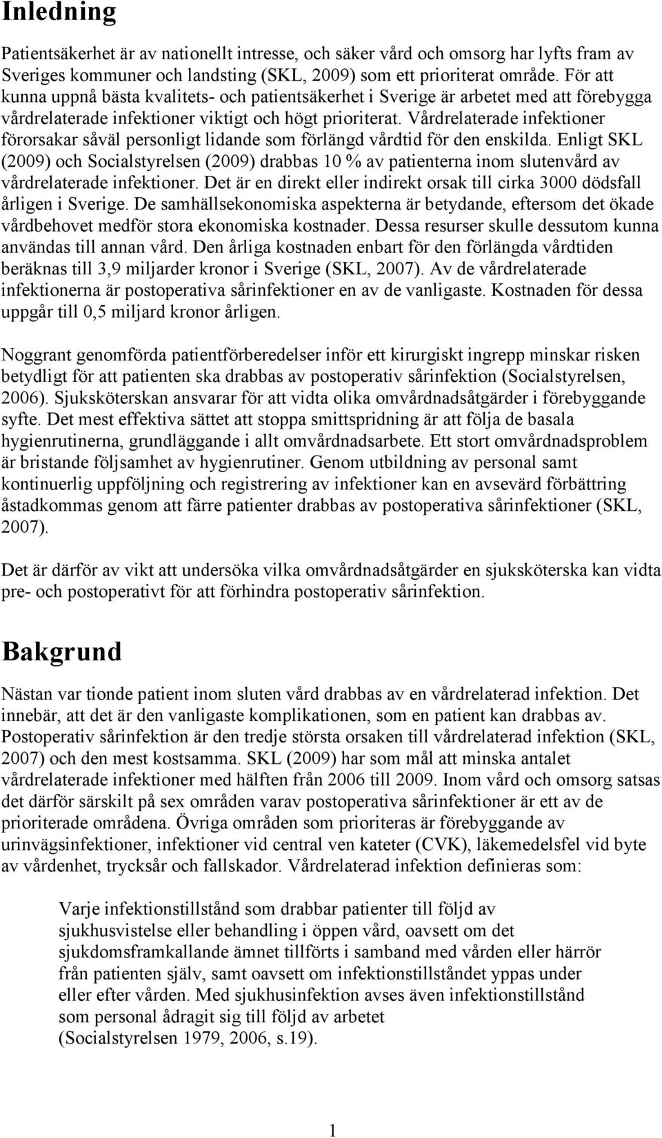 Vårdrelaterade infektioner förorsakar såväl personligt lidande som förlängd vårdtid för den enskilda.