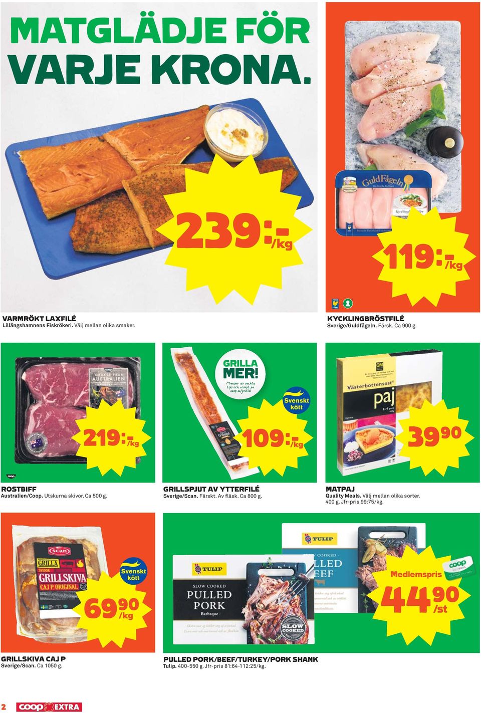 GRILLSPJUT AV YTTERFILÉ Sverige/Scan. Färskt. Av fläsk. Ca 800 g. MATPAJ Quality Meals. Välj mellan olika sorter. 400 g.