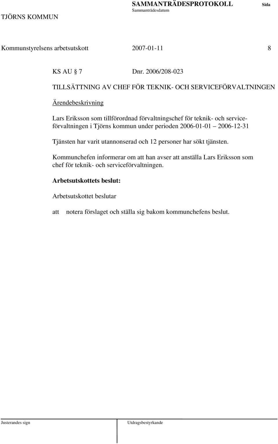 teknik- och serviceförvaltningen i Tjörns kommun under perioden 2006-01-01 2006-12-31 Tjänsten har varit utannonserad och 12