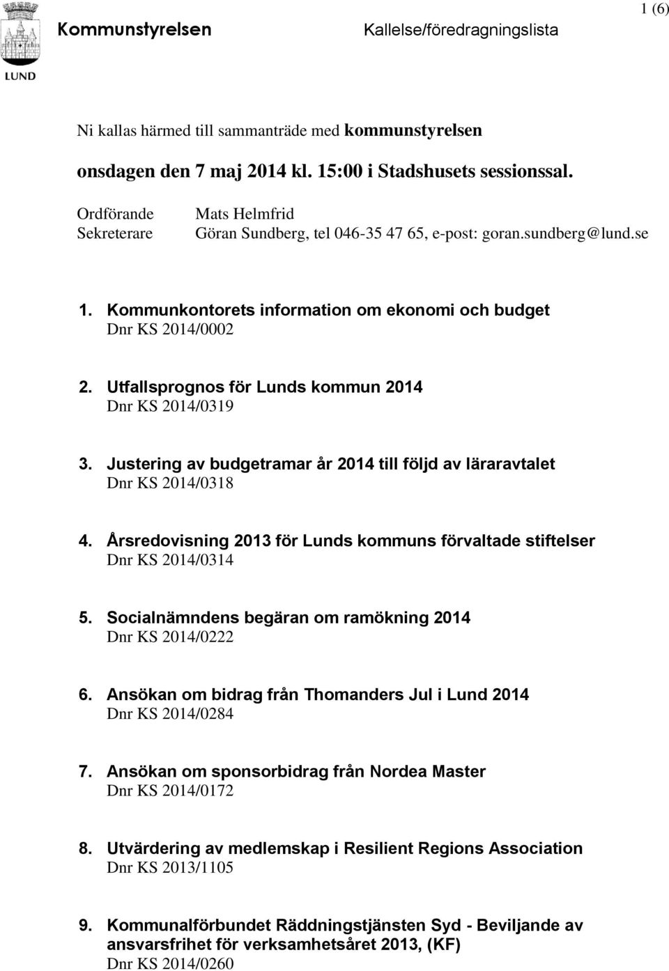 Utfallsprognos för Lunds kommun 2014 Dnr KS 2014/0319 3. Justering av budgetramar år 2014 till följd av läraravtalet Dnr KS 2014/0318 4.