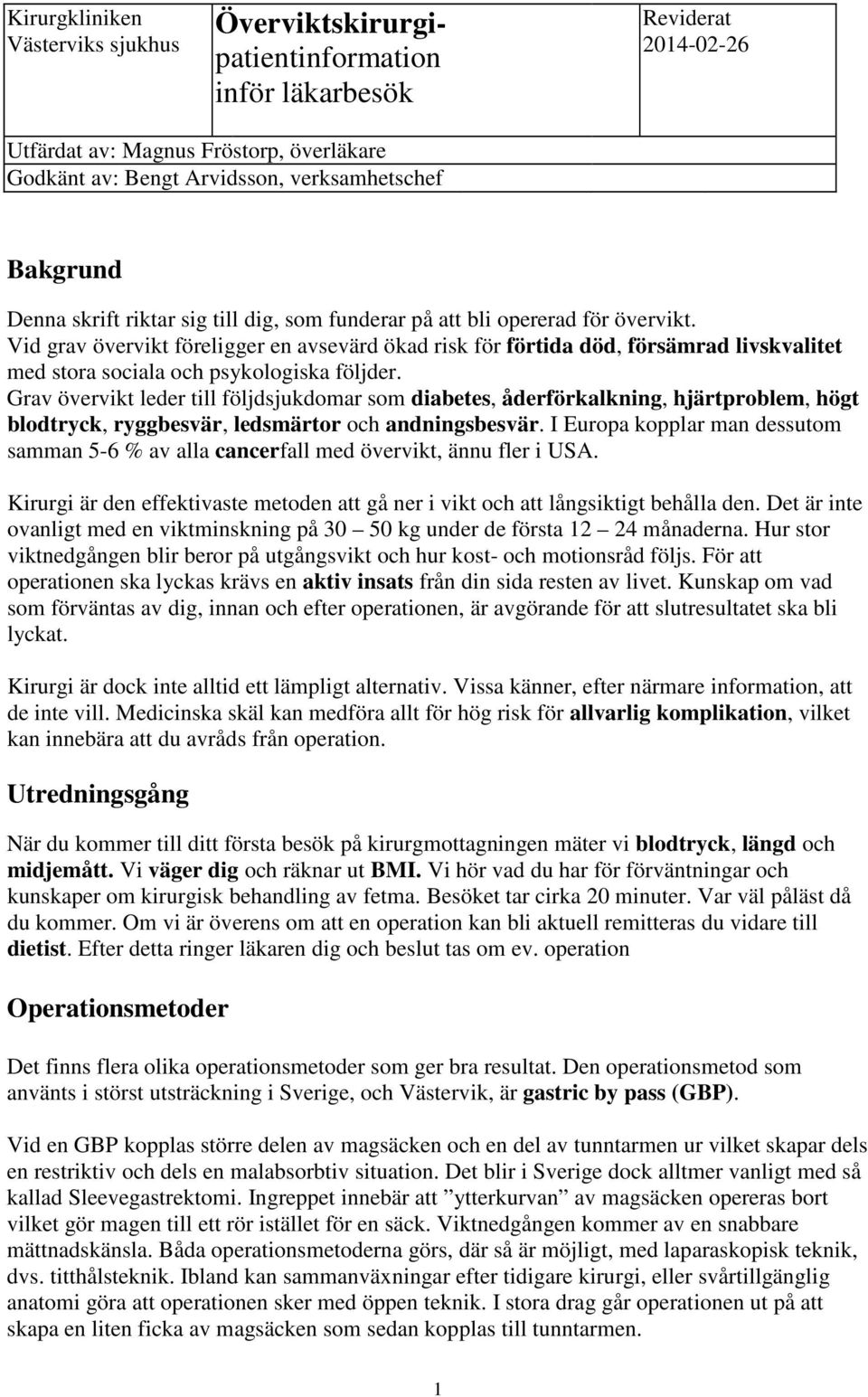 Vid grav övervikt föreligger en avsevärd ökad risk för förtida död, försämrad livskvalitet med stora sociala och psykologiska följder.