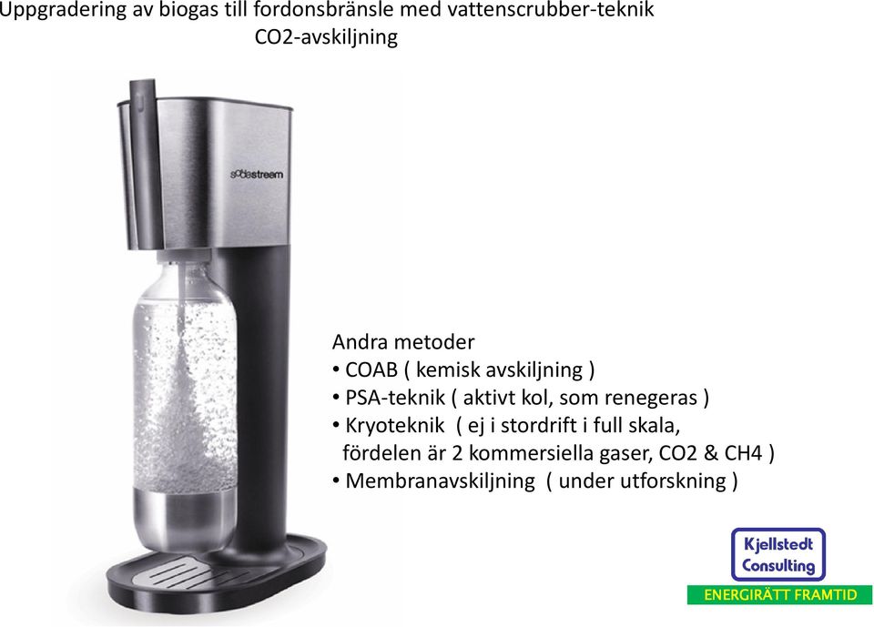 kol, som renegeras ) Kryoteknik ( ej i stordrift i full skala, fördelen är 2