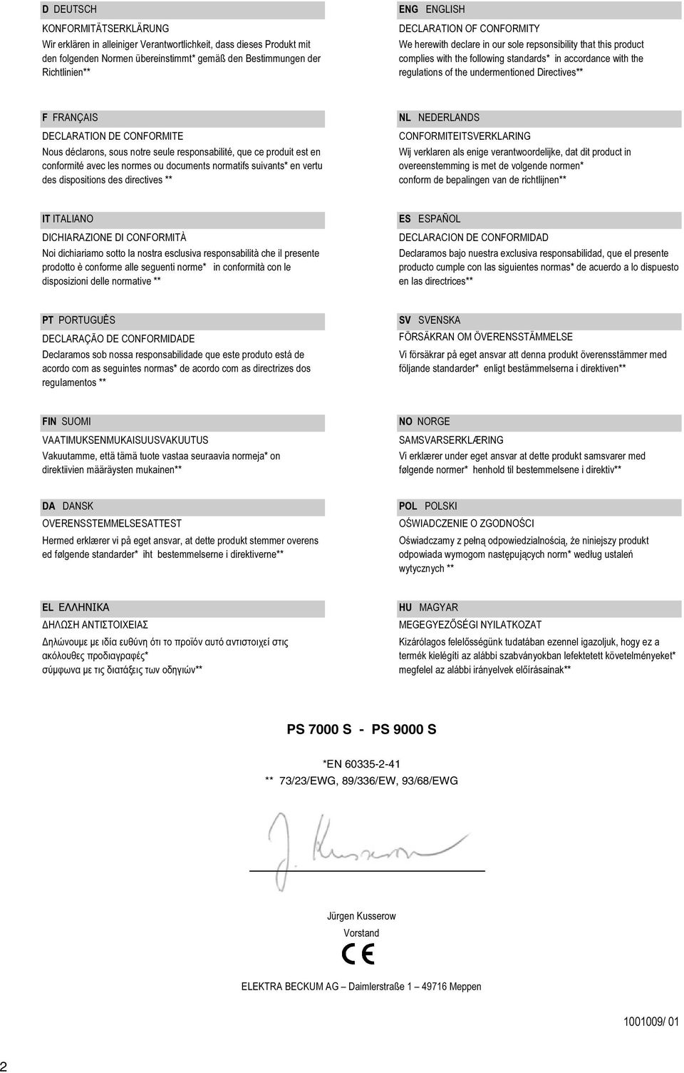 OF CONFORMITY We herewith declare in our sole repsonsibility that this product coplies with the following standards* in accordance with the regulations of the underentioned Directives** F FRANÇAIS