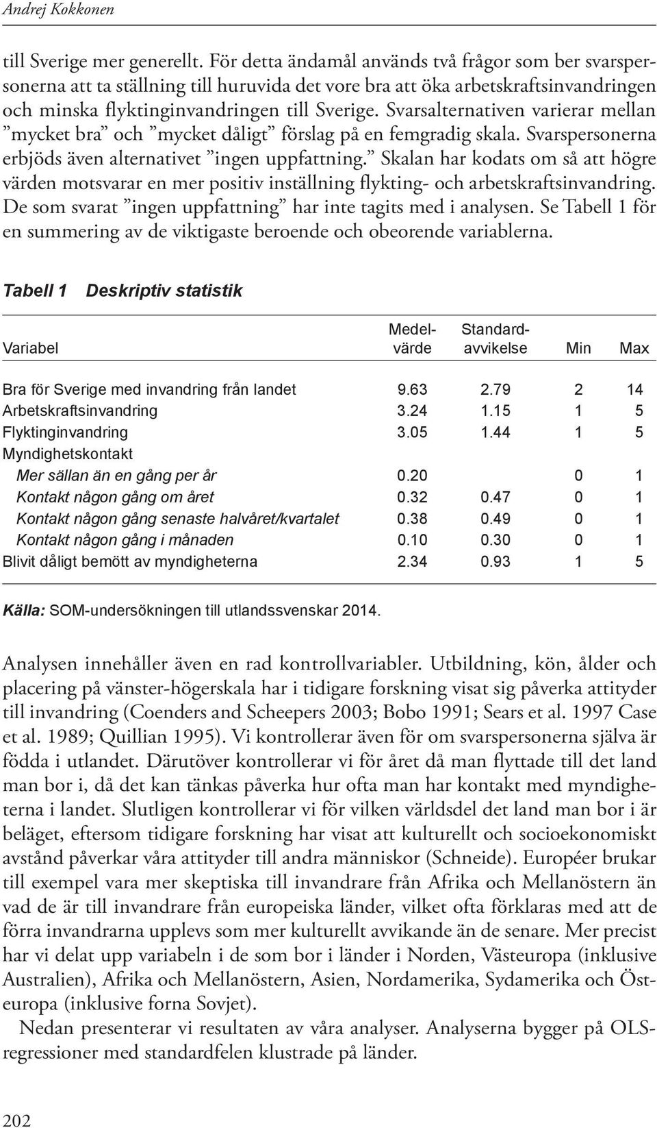 Svarsalternativen varierar mellan mycket bra och mycket dåligt förslag på en femgradig skala. Svarspersonerna erbjöds även alternativet ingen uppfattning.