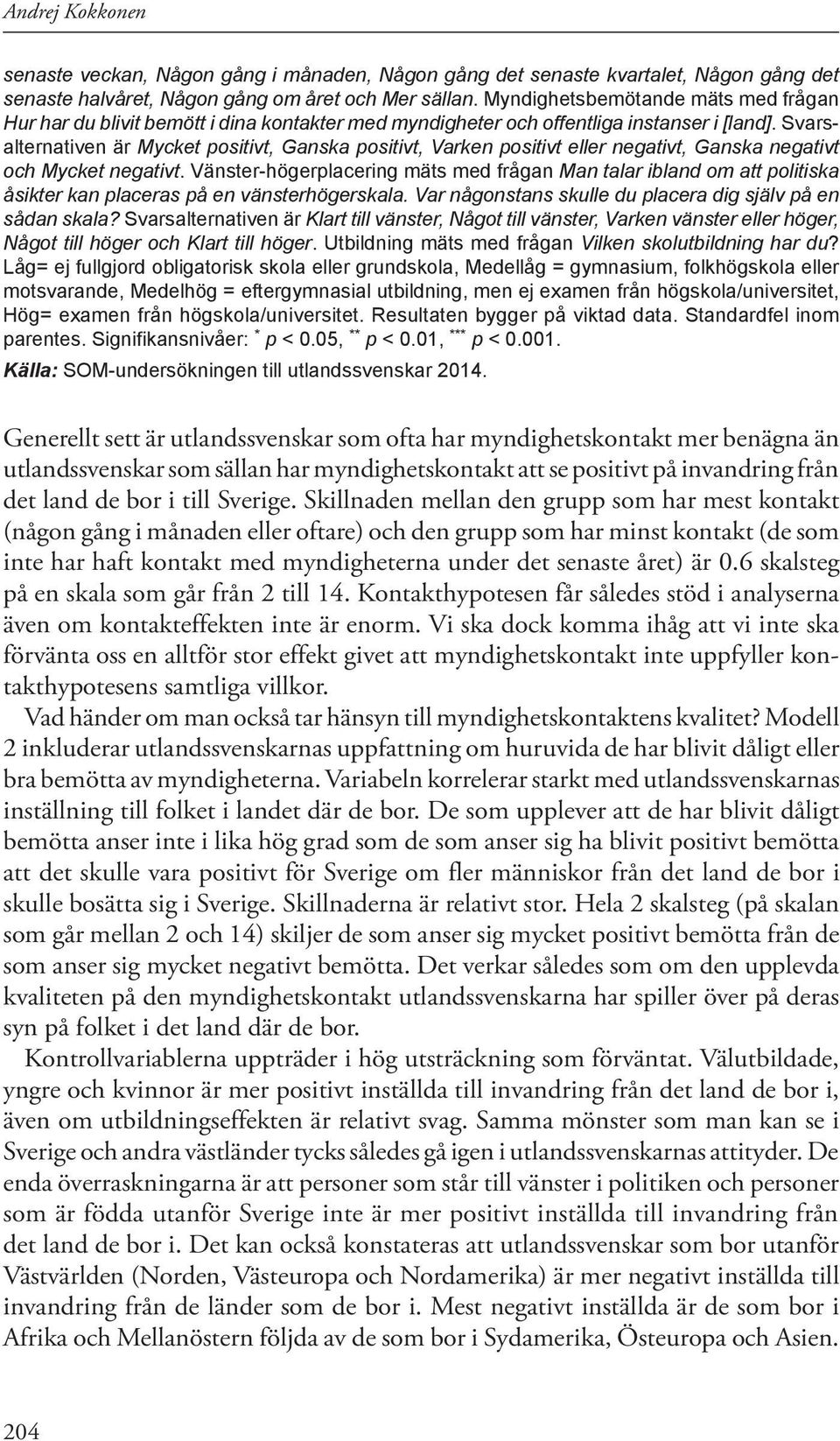 Svarsalternativen är Mycket positivt, Ganska positivt, Varken positivt eller negativt, Ganska negativt och Mycket negativt.