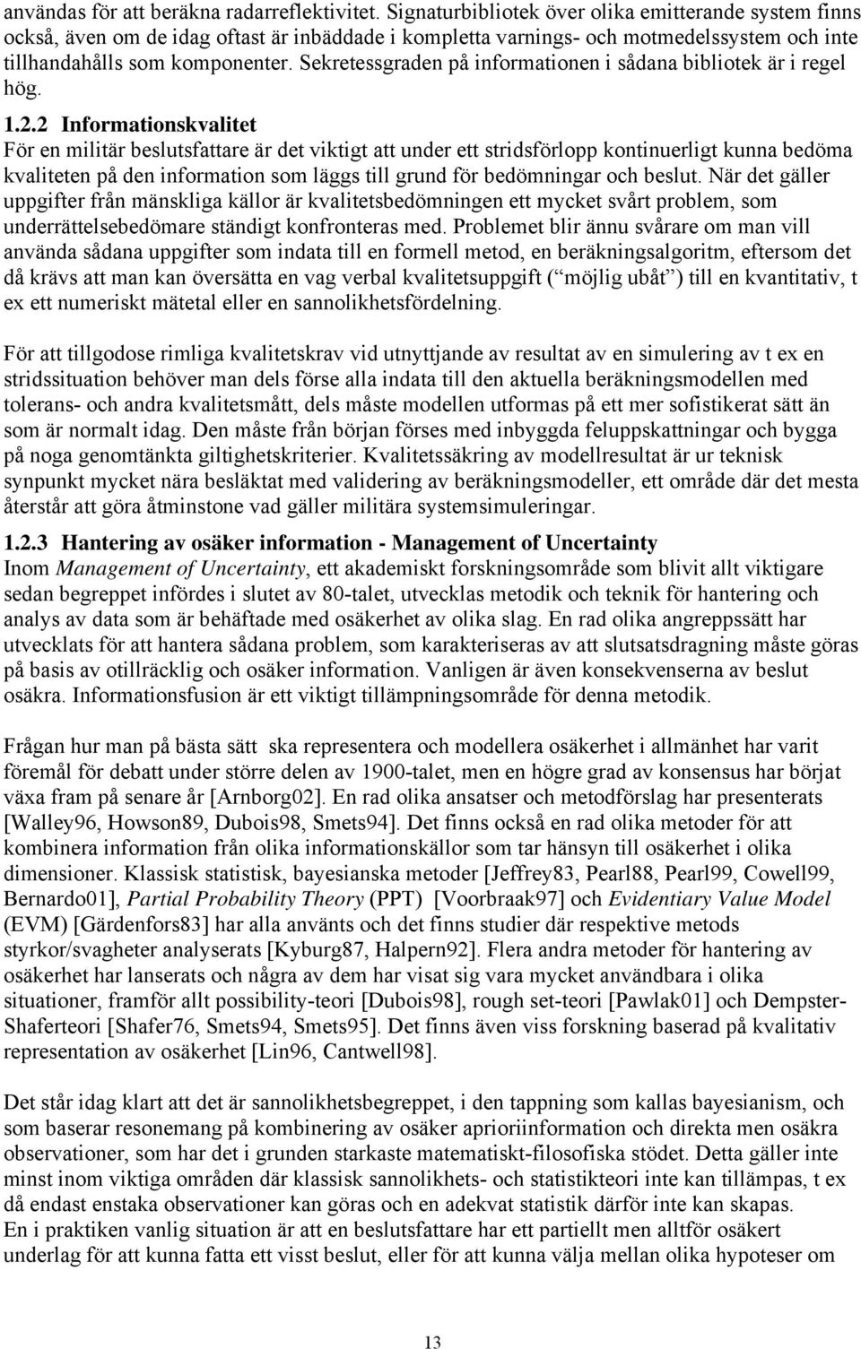 Sekretessgraden på informationen i sådana bibliotek är i regel hög. 1.2.