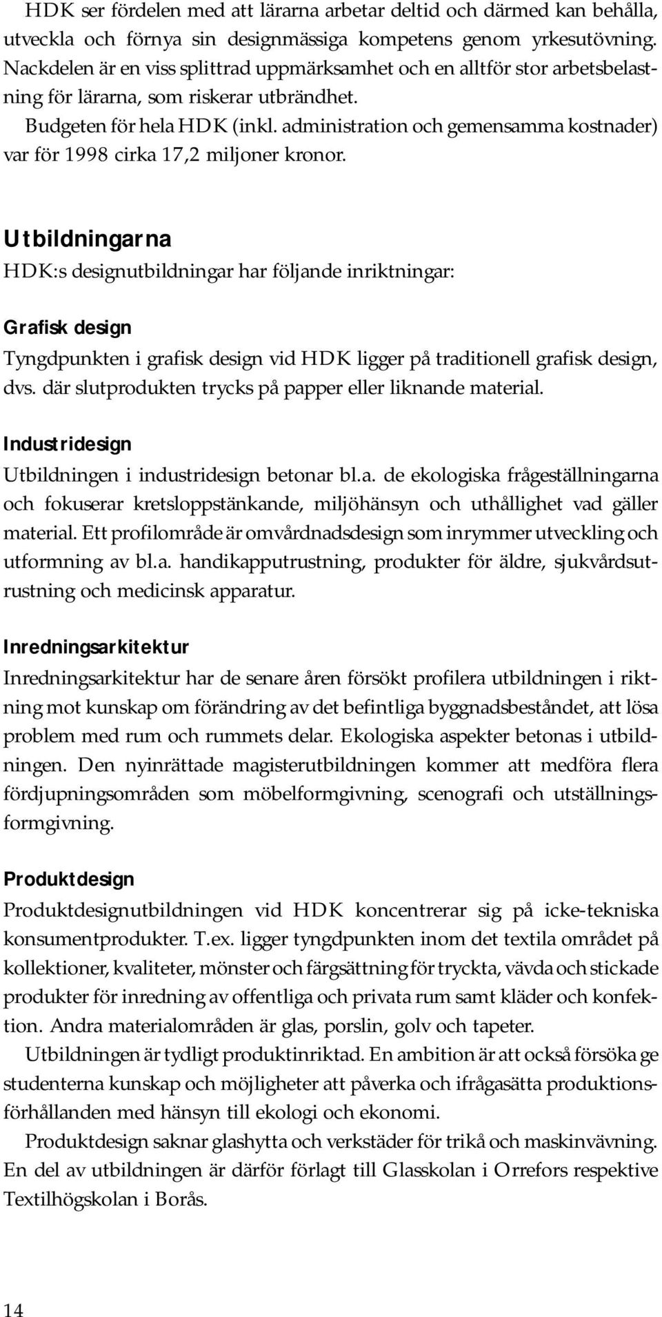 administration och gemensamma kostnader) var för 1998 cirka 17,2 miljoner kronor.