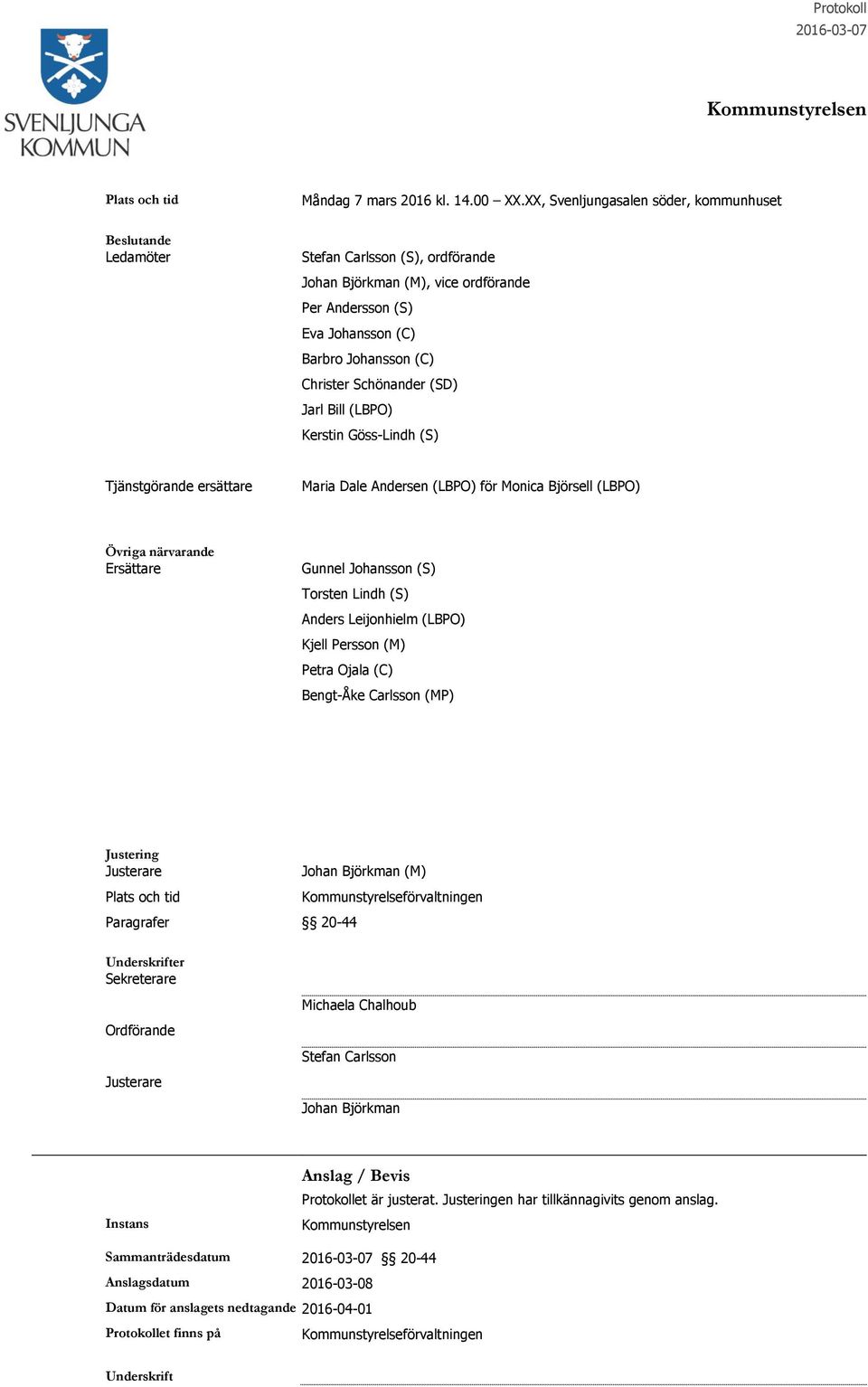 (LBPO) Kerstin Göss-Lindh (S) Tjänstgörande ersättare Maria Dale Andersen (LBPO) för Monica Björsell (LBPO) Övriga närvarande Ersättare Gunnel Johansson (S) Torsten Lindh (S) Anders Leijonhielm