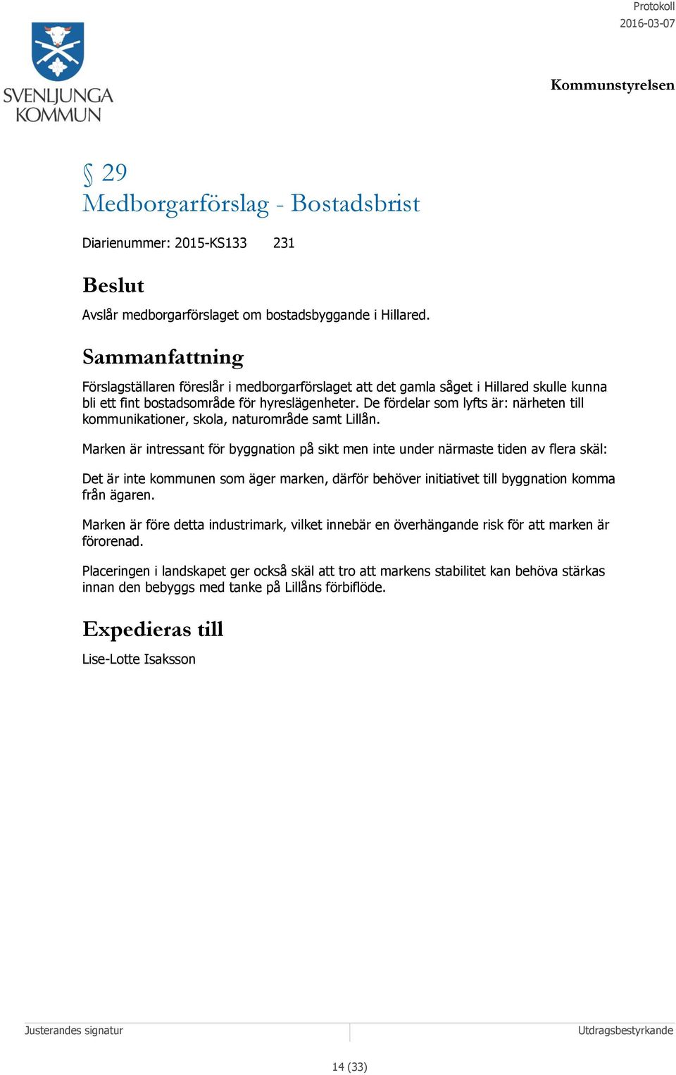 De fördelar som lyfts är: närheten till kommunikationer, skola, naturområde samt Lillån.