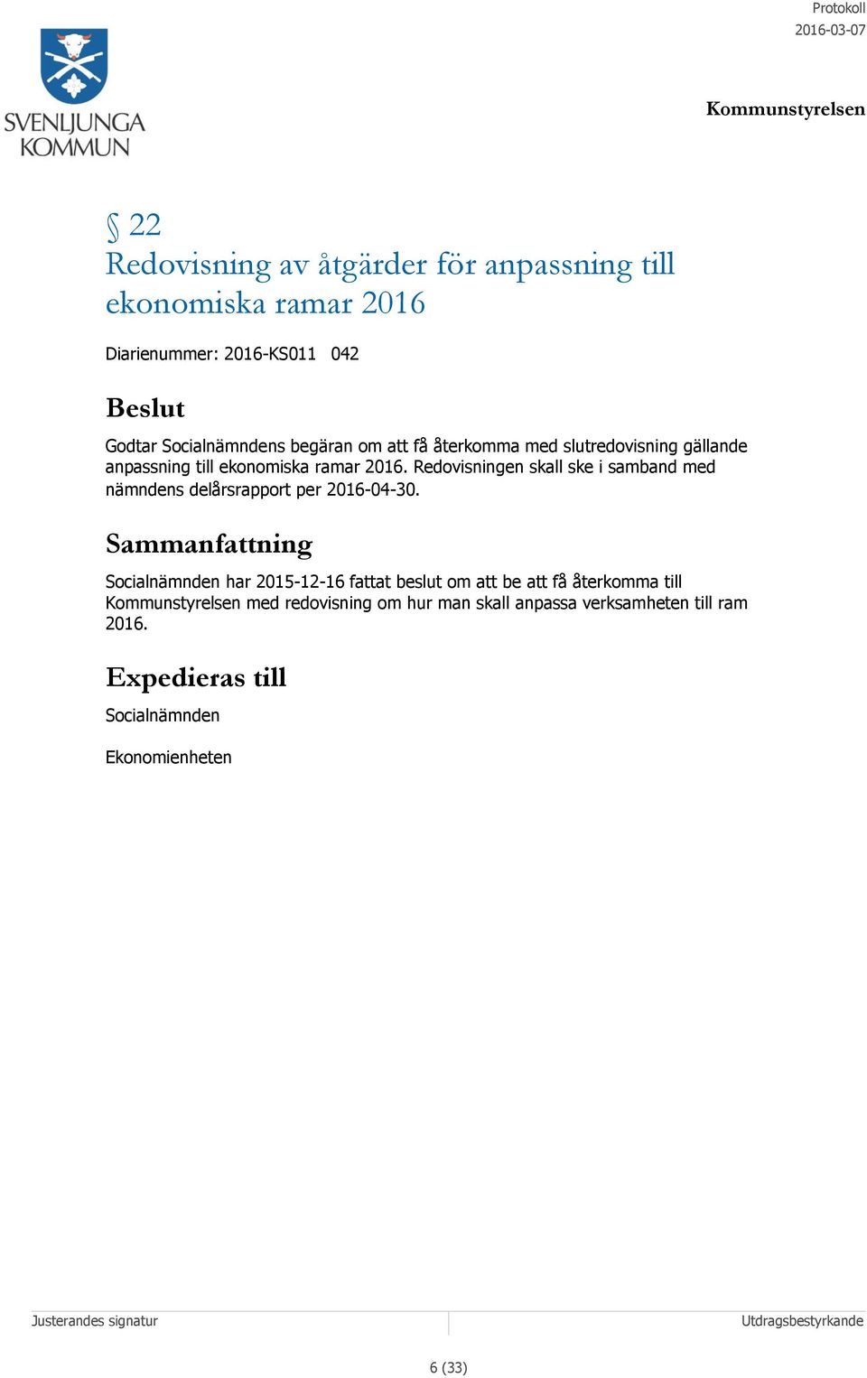 Redovisningen skall ske i samband med nämndens delårsrapport per 2016-04-30.