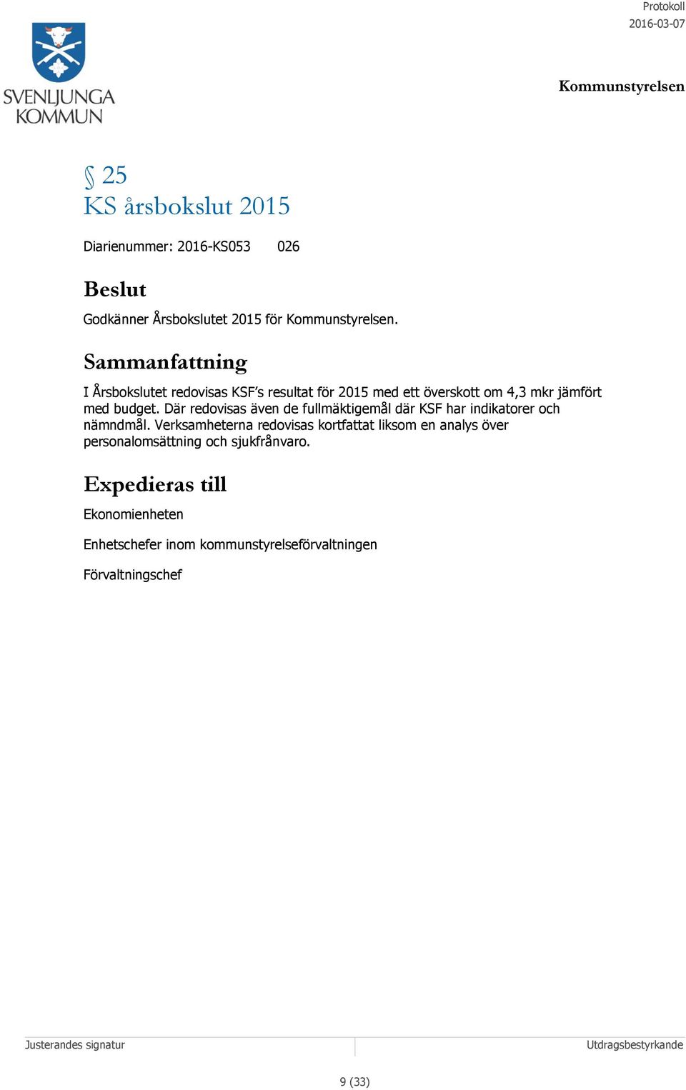Där redovisas även de fullmäktigemål där KSF har indikatorer och nämndmål.