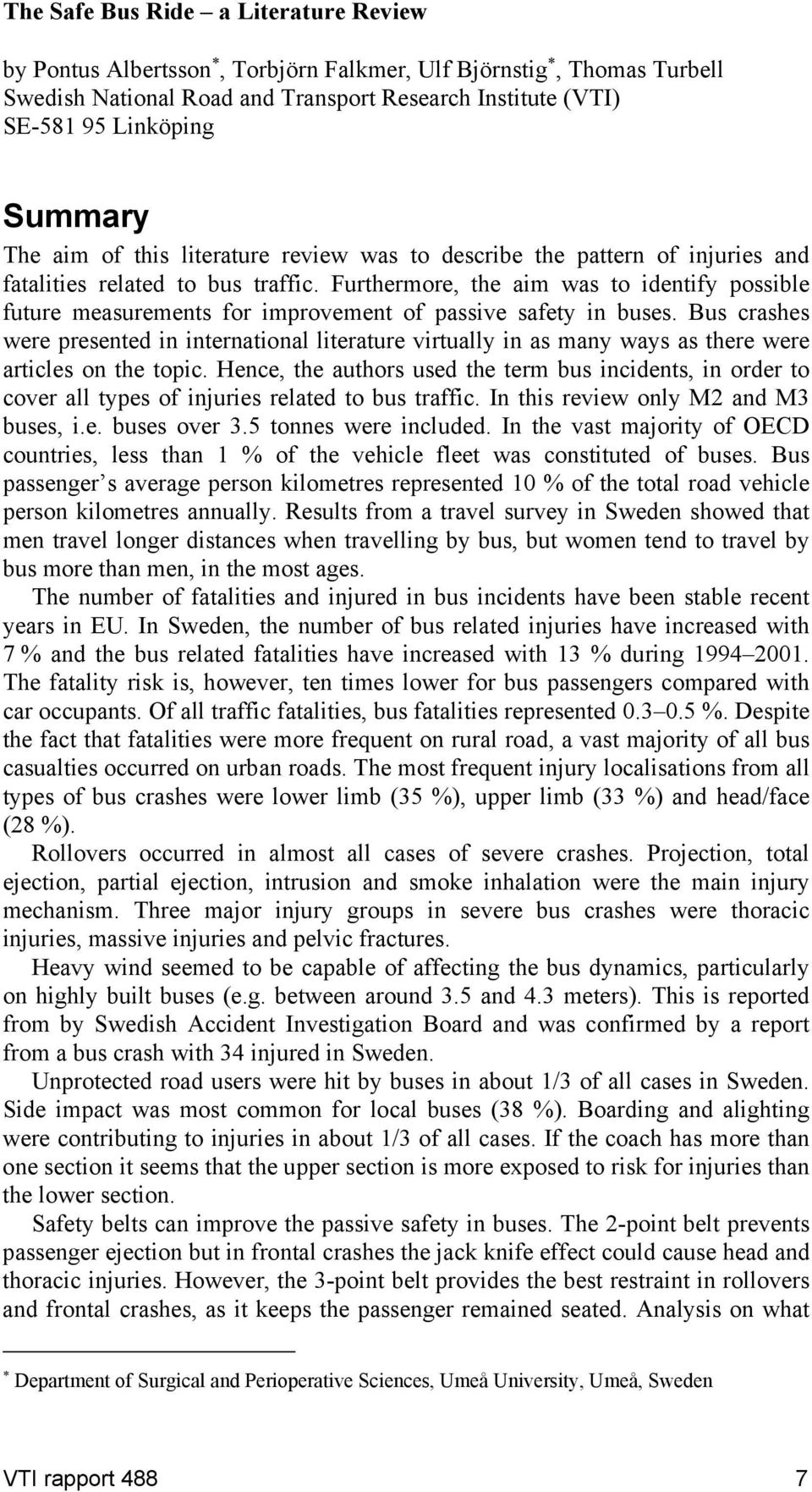 Furthermore, the aim was to identify possible future measurements for improvement of passive safety in buses.