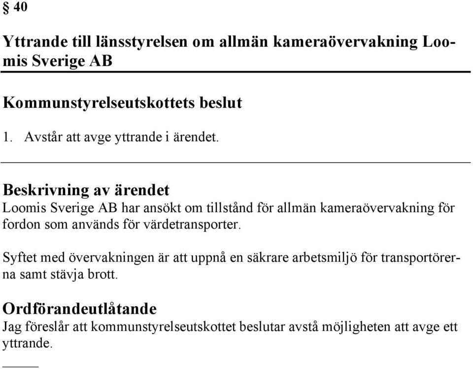 Loomis Sverige AB har ansökt om tillstånd för allmän kameraövervakning för fordon som används för