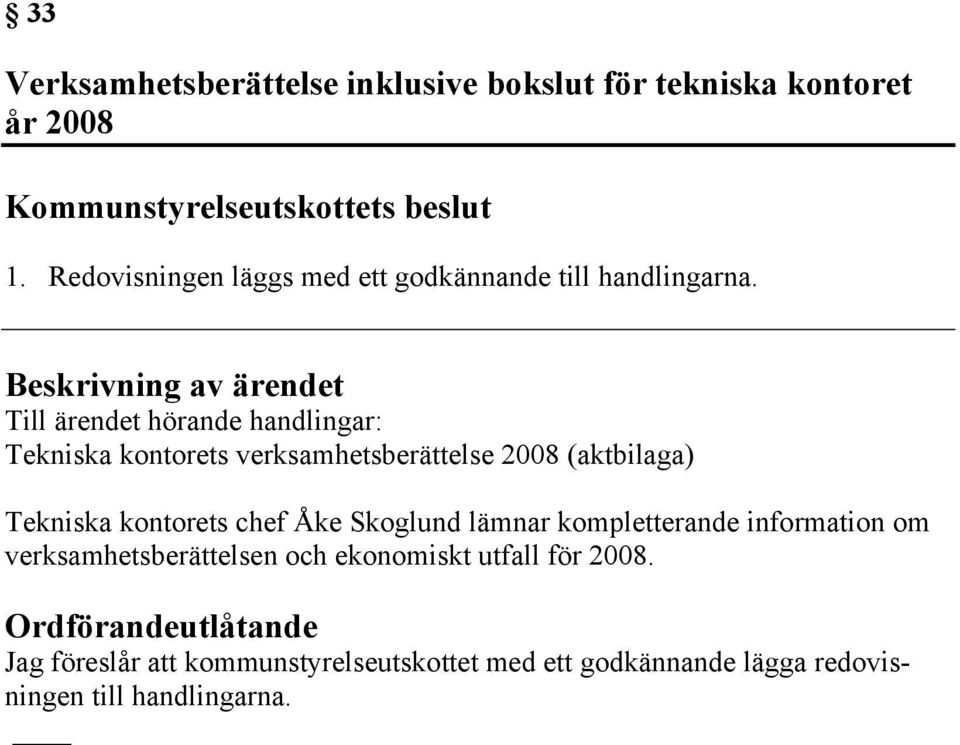 Till ärendet hörande handlingar: Tekniska kontorets verksamhetsberättelse 2008 (aktbilaga) Tekniska kontorets