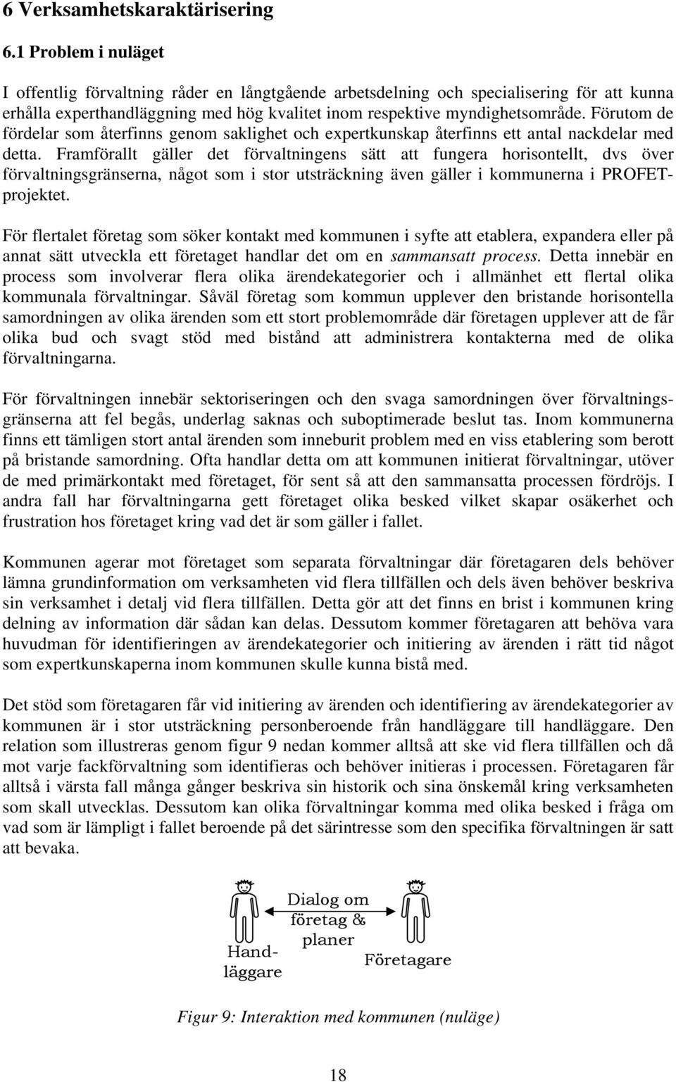 Förutom de fördelar som återfinns genom saklighet och expertkunskap återfinns ett antal nackdelar med detta.