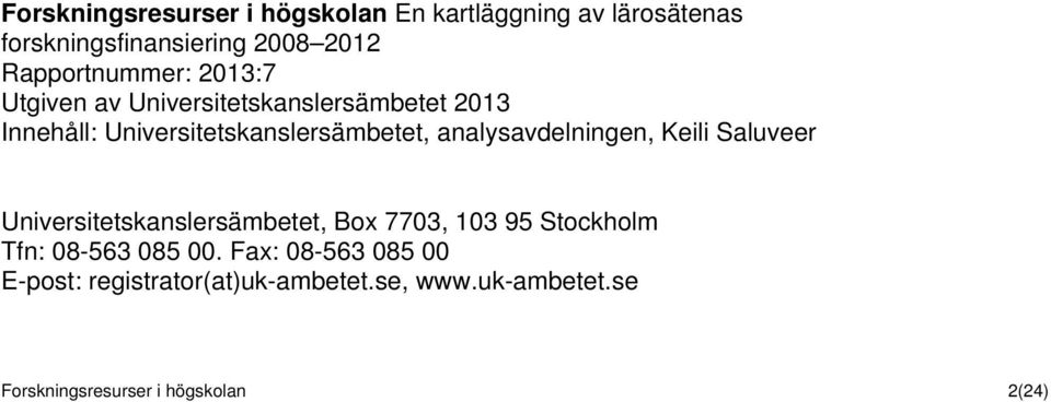 analysavdelningen, Keili Saluveer Universitetskanslersämbetet, Box 7703, 103 95 Stockholm Tfn: 08-563 085