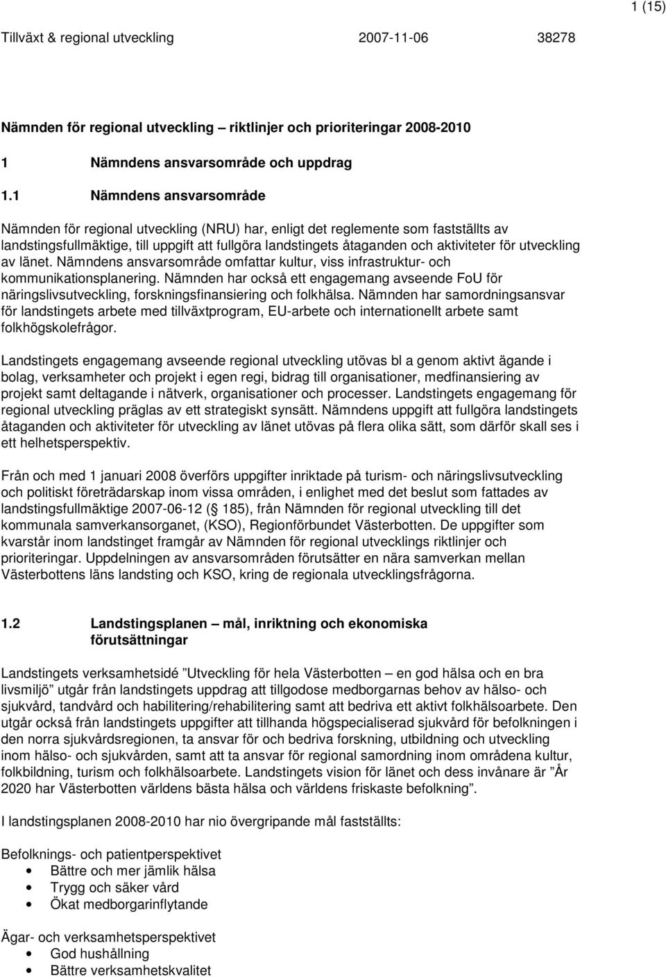 för utveckling av länet. Nämndens ansvarsområde omfattar kultur, viss infrastruktur- och kommunikationsplanering.