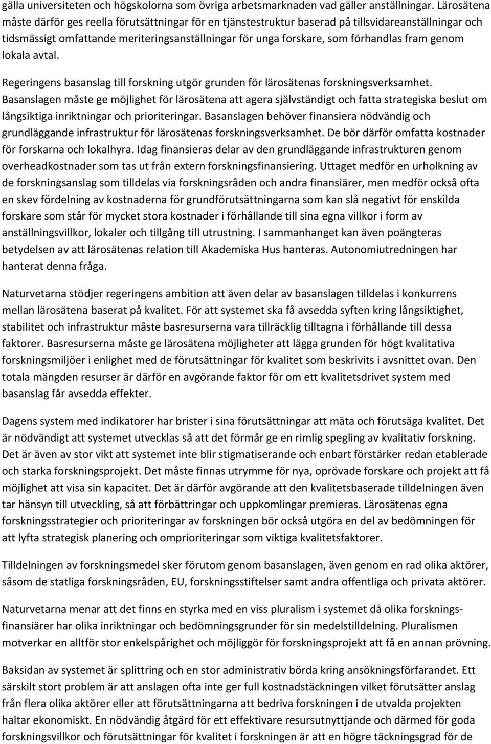 fram genom lokala avtal. Regeringens basanslag till forskning utgör grunden för lärosätenas forskningsverksamhet.