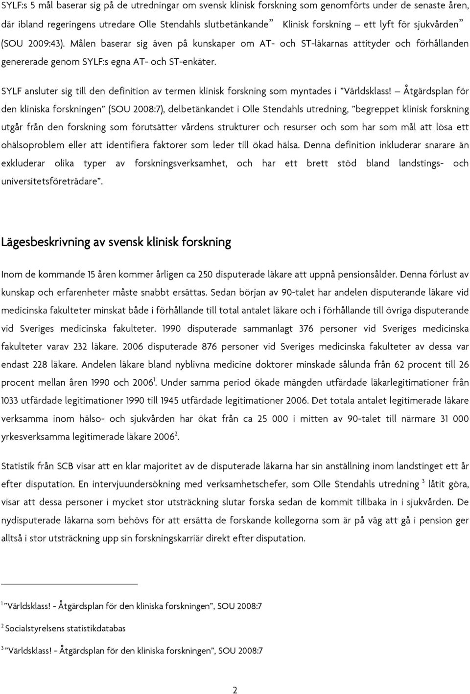 SYLF ansluter sig till den definition av termen klinisk forskning som myntades i Världsklass!