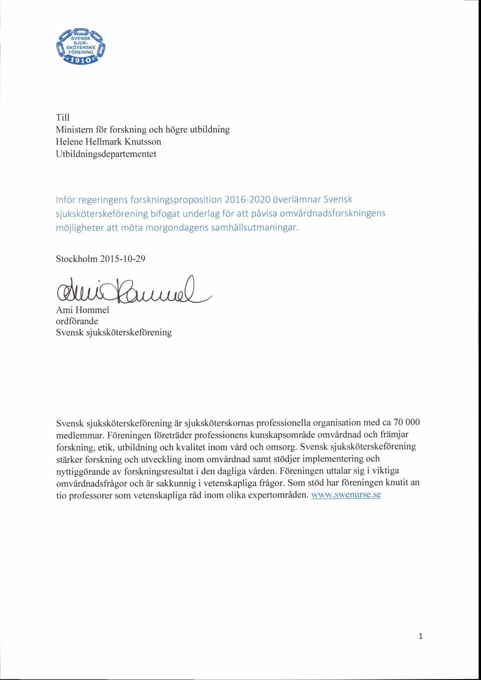 Stockholm 2015-10-29 Ami Hommel ordftirande Svensk sj ukskriterskeftirening Svensk sjuksk<iterskeftirening iir sjukskoterskornas professionella organisation med ca 70 000 medlemmar.