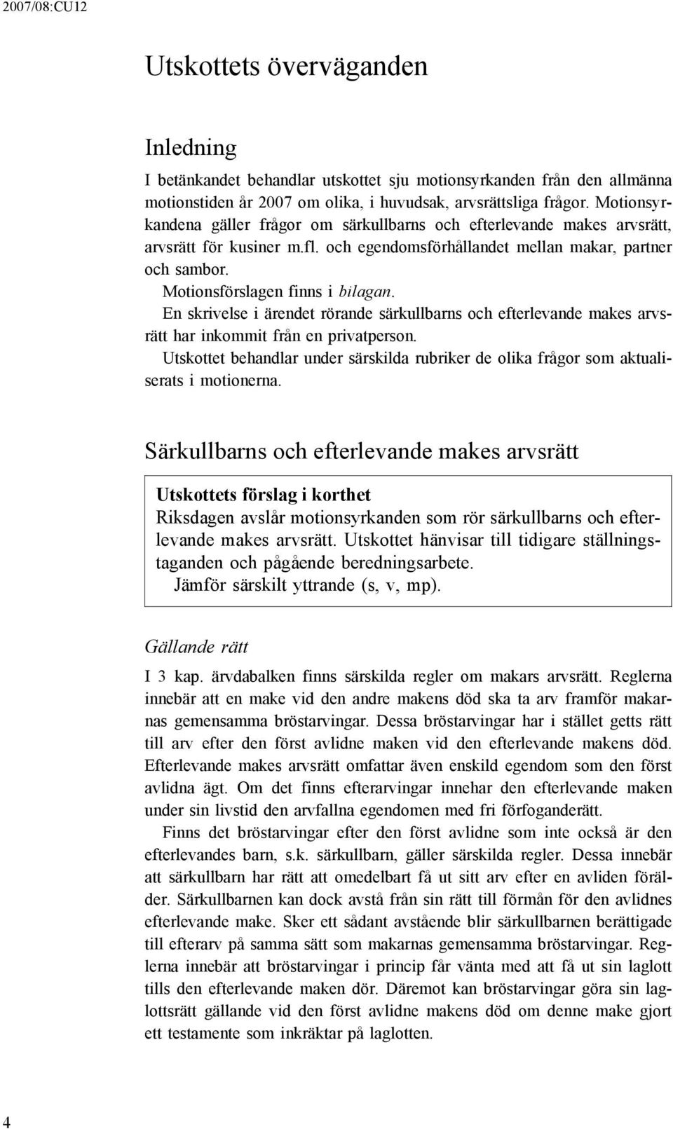 En skrivelse i ärendet rörande särkullbarns och efterlevande makes arvsrätt har inkommit från en privatperson.