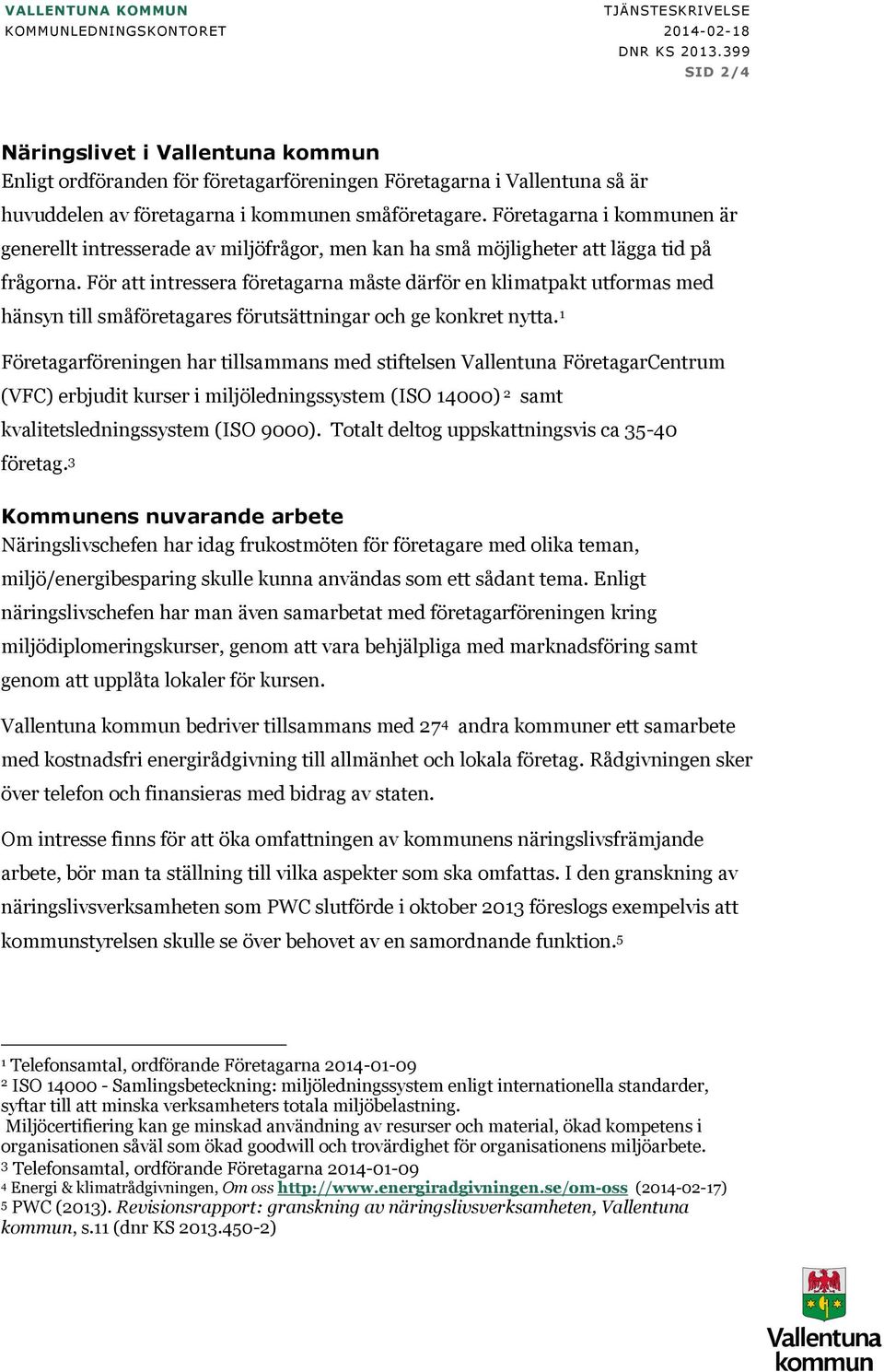 För att intressera företagarna måste därför en klimatpakt utformas med hänsyn till småföretagares förutsättningar och ge konkret nytta.