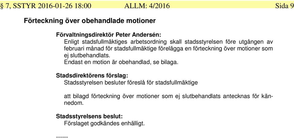 stadsfullmäktige förelägga en förteckning över motioner som ej slutbehandlats.