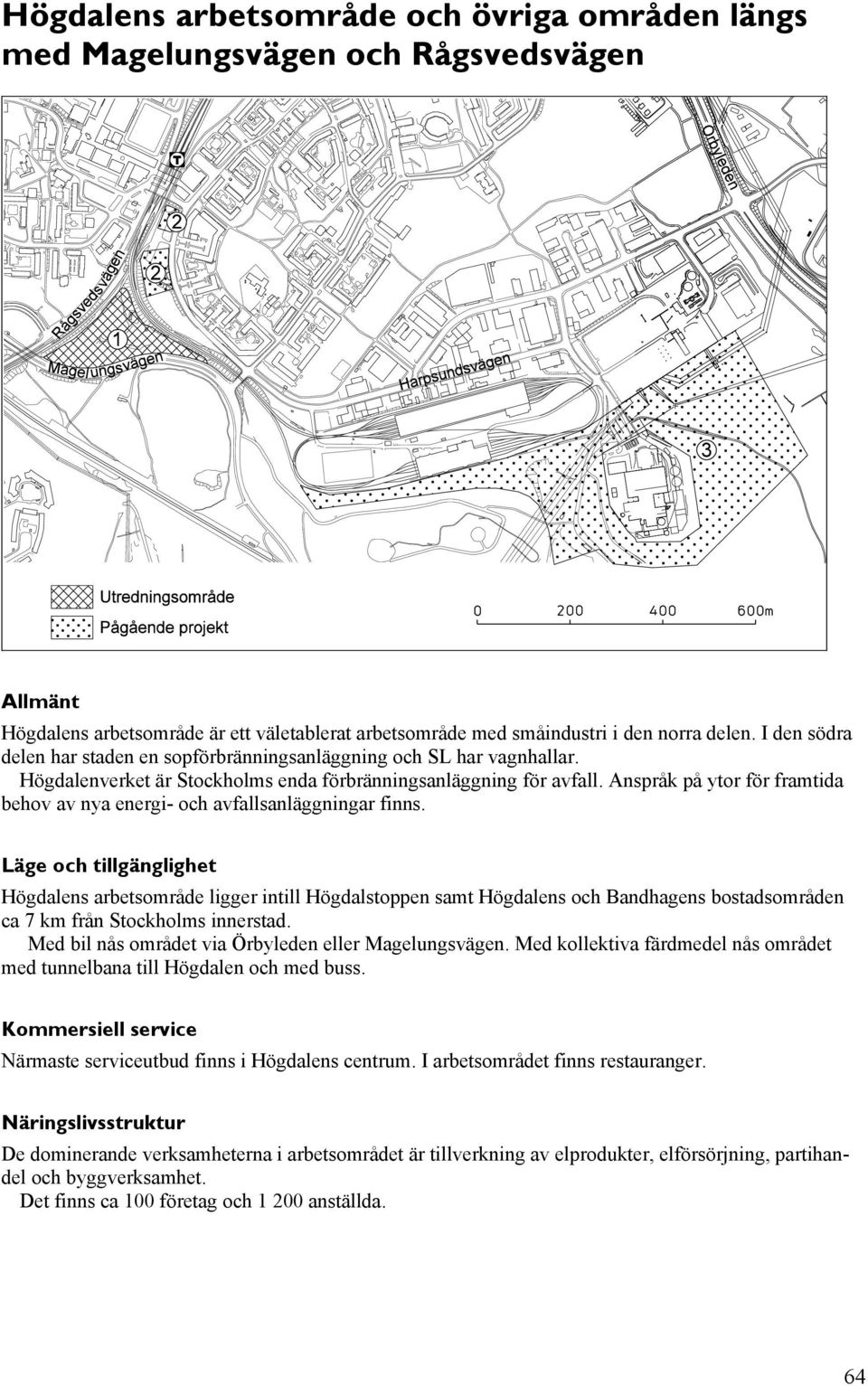 Anspråk på ytor för framtida behov av nya energi- och avfallsanläggningar finns.