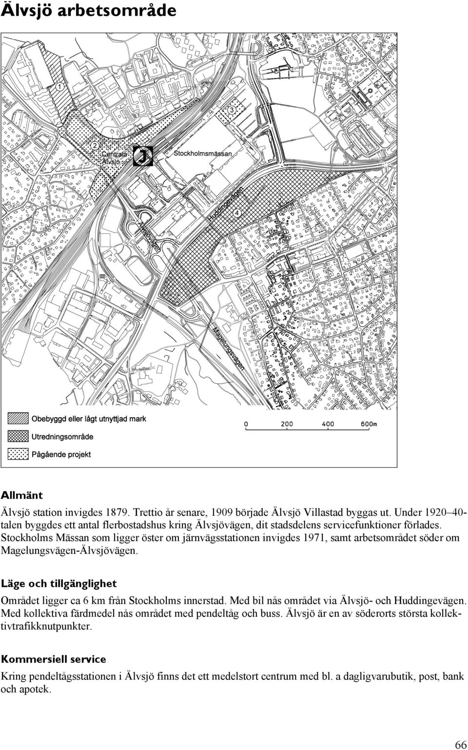 Stockholms Mässan som ligger öster om järnvägsstationen invigdes 1971, samt arbetsområdet söder om Magelungsvägen-Älvsjövägen.