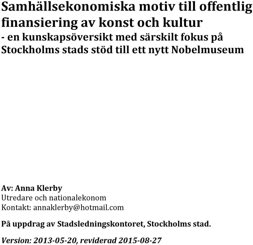 Nobelmuseum Av: Anna Klerby Utredare och nationalekonom Kontakt: annaklerby@hotmail.