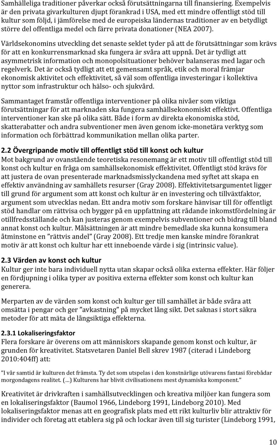 offentliga medel och färre privata donationer (NEA 2007).